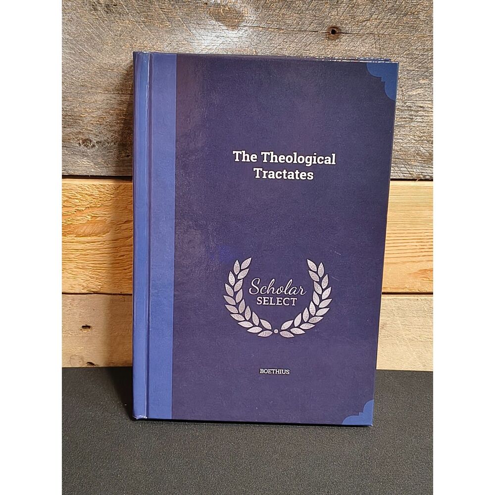 The Theological Tractates (Boethius, Scholar Select, 9781297972669, HC)